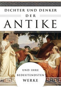 Abbildung von: Dichter und Denker der Antike und ihre bedeutendsten Werke - Anaconda Verlag
