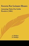 Cover: Sweets For Leisure Hours - Kessinger Publishing