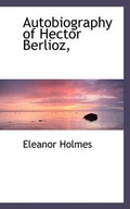 Cover: Autobiography of Hector Berlioz, - BiblioLife