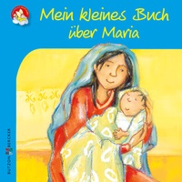 Abbildung von: Mein kleines Buch über Maria - Butzon & Bercker