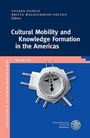 Cover: Cultural Mobility and Knowledge Formation in the Americas - Universit&auml;tsverlag Winter