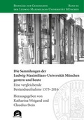 Cover: Die Sammlungen der Ludwig-Maximilians-Universit&auml;t M&uuml;nchen gestern und heute - utzverlag GmbH