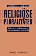 Cover: Religi&ouml;se Pluralit&auml;ten - Umbr&uuml;che in der Wahrnehmung religi&ouml;ser Vielfalt in Deutschland - transcript