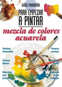 Abbildung von: Guías Parramón para empezar a pintar. Mezcla de colores acuarela - Parramón Paidotribo
