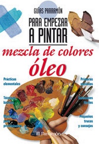 Abbildung von: Guías Parramón para empezar a pintar. Mezcla de colores óleo - Parramón Paidotribo