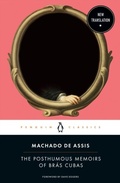 Cover: The Posthumous Memoirs of Br&aacute;s Cubas - Penguin Classics