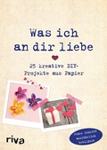 Cover: Was ich an dir liebe - 25 kreative DIY-Projekte aus Papier - Riva