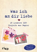Cover: Was ich an dir liebe - 25 kreative DIY-Projekte aus Papier - Riva