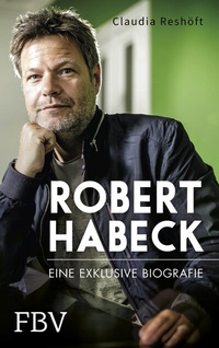 Abbildung von: Robert Habeck - Eine exklusive Biografie - FinanzBuch Verlag