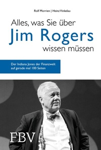 Abbildung von: Alles, was Sie über Jim Rogers wissen müssen - FinanzBuch Verlag