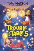Cover: Trouble At Table 5 #3: The Firefly Fix - HarperCollins