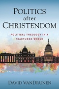 Cover: Politics after Christendom - Zondervan Academic