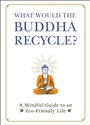 Cover: What Would the Buddha Recycle? - Adams Media