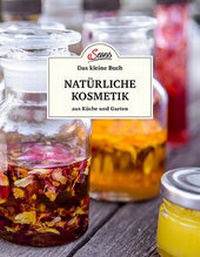 Abbildung von: Das kleine Buch: Natürliche Kosmetik aus Küche und Garten - Servus