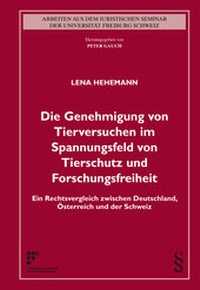 Abbildung von: Die Genehmigung von Tierversuchen im Spannungsfeld von Tierschutz und Forschungsfreiheit - Schulthess Juristische Medien