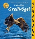 Cover: M&auml;chtige Greifv&ouml;gel - Fischer-Nagel, H