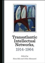 Cover: Transatlantic Intellectual Networks, 1914-1964 - Cambridge Scholars Publishing