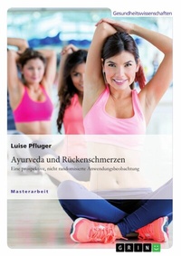 Abbildung von: Ayurveda und Rückenschmerzen. Eine prospektive, nicht randomisierte Anwendungsbeobachtung - GRIN Verlag