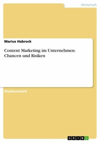 Abbildung von: Content Marketing im Unternehmen. Chancen und Risiken - GRIN Verlag