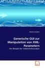 Cover: Generische GUI zur Manipulation von XML-Parametern - VDM Verlag Dr. Mueller e.K.