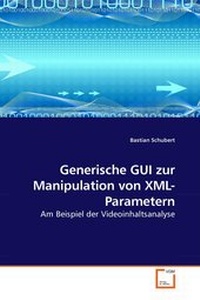 Enlarge image Cover: Generische GUI zur Manipulation von XML-Parametern - VDM Verlag Dr. Mueller e.K.