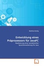 Cover: Entwicklung eines Präprozessors für JavaFC - VDM Verlag Dr. Mueller e.K.