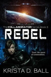 Enlarge image Cover: Rebel (Collaborator, #3) - Krista D. Ball