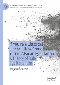 Abbildung von: If You're a Classical Liberal, How Come You're Also an Egalitarian? - Palgrave Macmillan