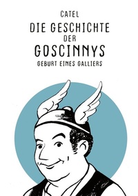Abbildung von: Die Geschichte der Goscinnys - Geburt eines Galliers - Carlsen Comics