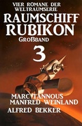Cover: Gro&szlig;band Raumschiff Rubikon 3 - Vier Romane der Weltraumserie - Alfredbooks