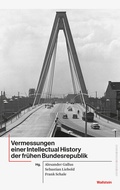 Cover: Vermessungen einer Intellectual History der fr&uuml;hen Bundesrepublik - Wallstein