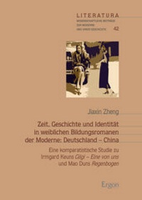 Abbildung von: Zeit, Geschichte und Identität in weiblichen Bildungsromanen der Moderne: Deutschland - China - Ergon