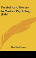 Cover: Froebel as a Pioneer in Modern Psychology (1914) - Kessinger Publishing