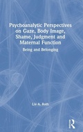 Cover: Psychoanalytic Perspectives on Gaze, Body Image, Shame, Judgment and Maternal Function - Routledge