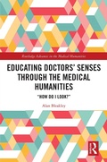 Cover: Educating Doctors' Senses Through the Medical Humanities - Routledge