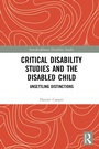 Cover: Critical Disability Studies and the Disabled Child - Routledge