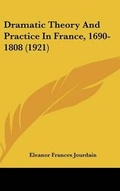 Cover: Dramatic Theory and Practice in France, 1690-1808 (1921) - Kessinger Publishing