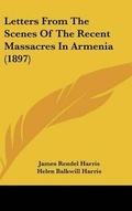 Cover: Letters From The Scenes Of The Recent Massacres In Armenia (1897) - Kessinger Publishing