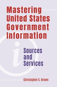 Abbildung von: Mastering United States Government Information - Libraries Unlimited Inc