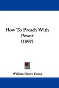 Cover: How To Preach With Power (1897) - Kessinger Publishing