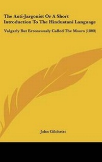 Enlarge image Cover: The Anti-Jargonist or a Short Introduction to the Hindustani Language - Kessinger Publishing