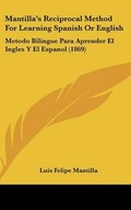Cover: Mantilla's Reciprocal Method for Learning Spanish or English - Kessinger Publishing