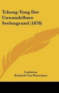 Cover: Tchong-Yong Der Unwandelbare Seelengrund (1878) - Kessinger Publishing