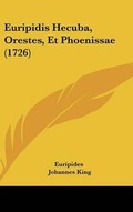 Cover: Euripidis Hecuba, Orestes, Et Phoenissae (1726) - Kessinger Publishing