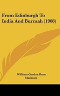 Cover: From Edinburgh to India and Burmah (1908) - Kessinger Publishing