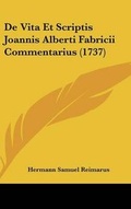 Cover: De Vita Et Scriptis Joannis Alberti Fabricii Commentarius (1737) - Kessinger Publishing