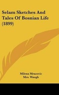 Cover: Selam Sketches And Tales Of Bosnian Life (1899) - Kessinger Publishing