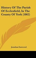 Cover: History Of The Parish Of Ecclesfield, In The County Of York (1862) - Kessinger Publishing