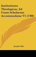 Cover: Institutiones Theologicae, Ad Usum Scholarum Accommodatae V1 (1780) - Kessinger Publishing