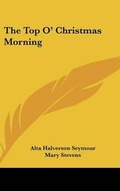Cover: The Top O' Christmas Morning - Kessinger Publishing
